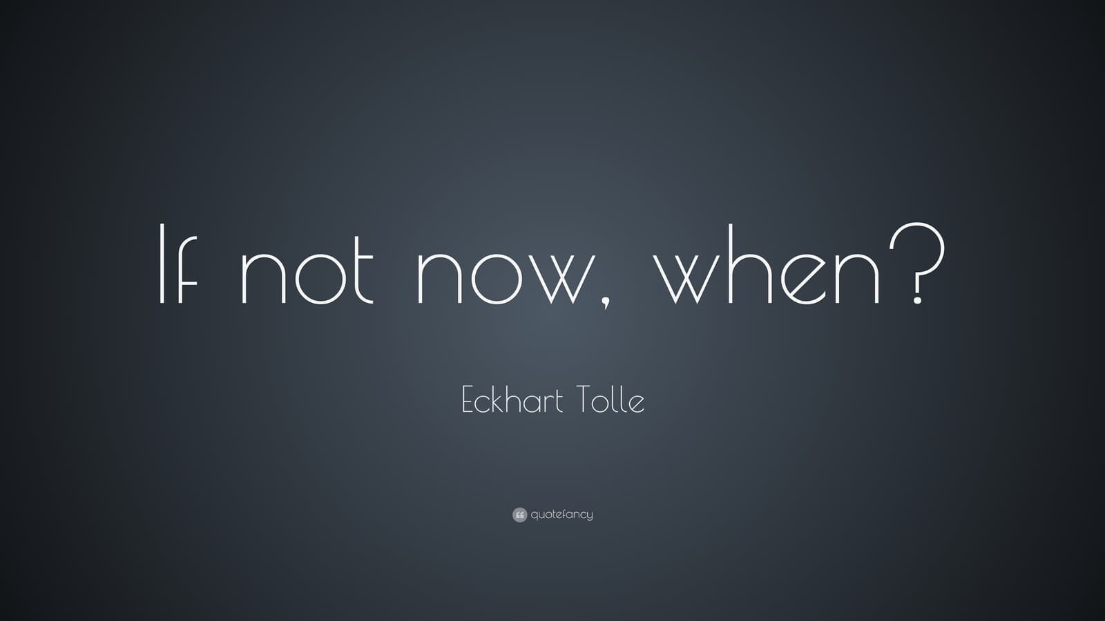 3386-eckhart-tolle-quote-if-not-now-when